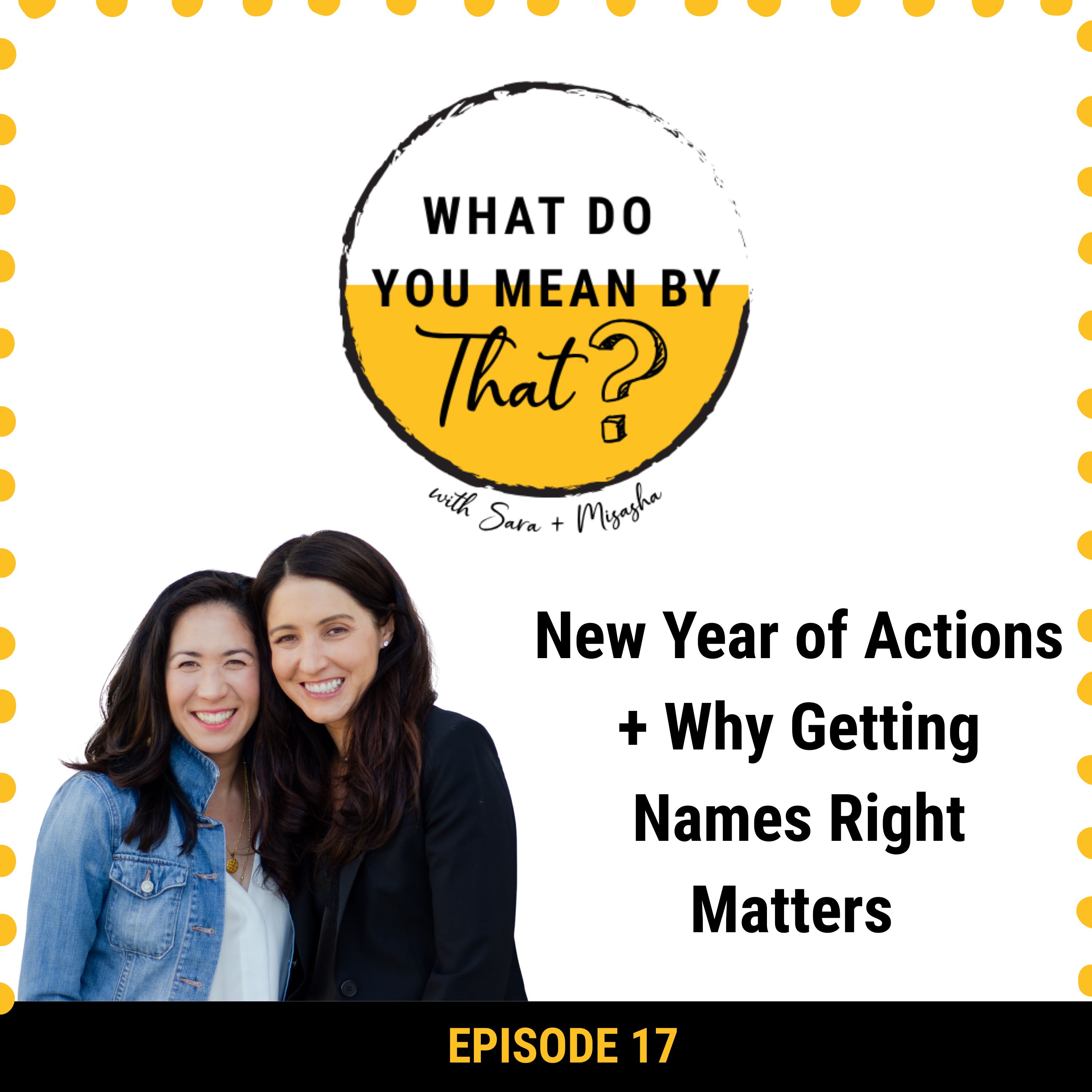 17: New Year of Actions + Why Getting Names Right Matters