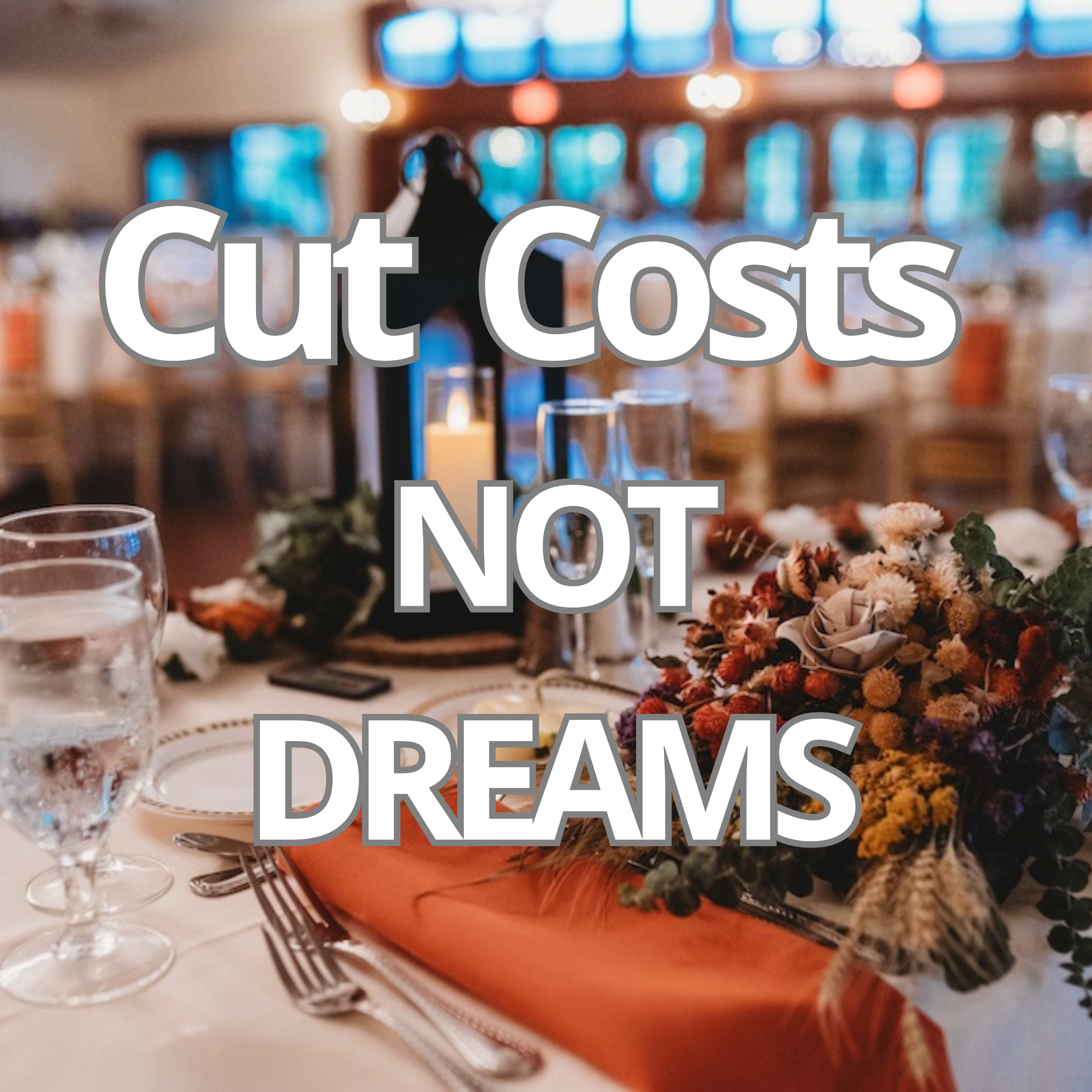 Cut Costs, Not Dreams: Top Wedding Budgeting Strategies!
