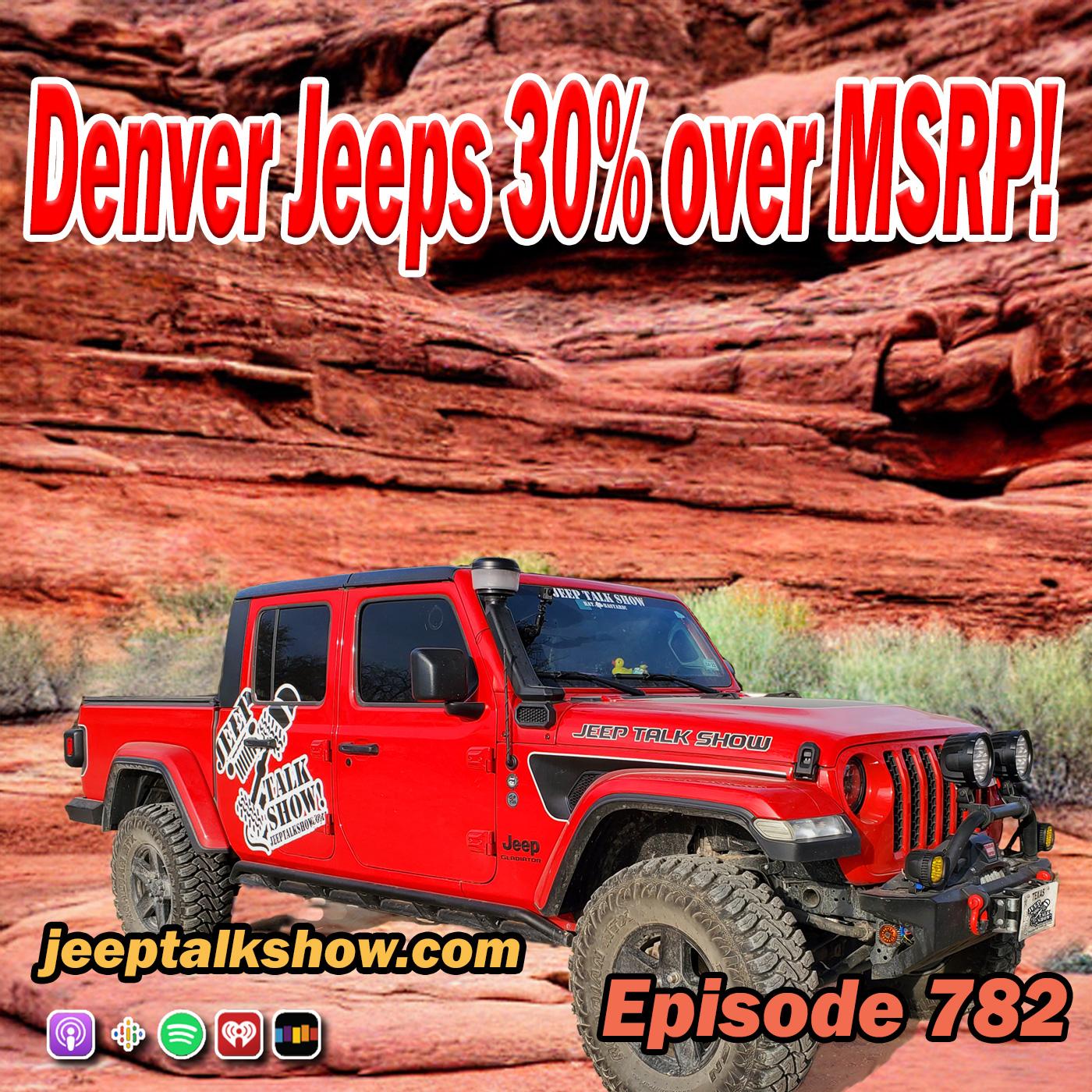 Episode 782 - Denver Jeeps 30% over MSRP!