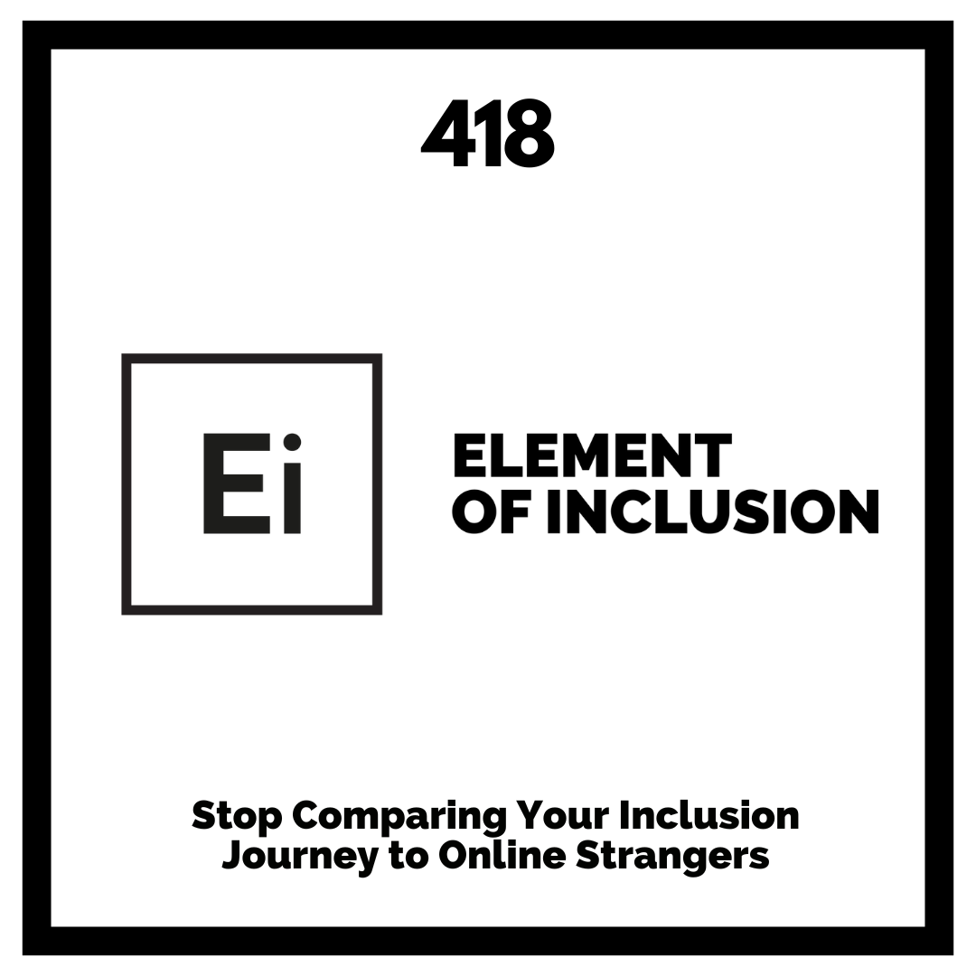 Stop Comparing Your Inclusion Journey to Online Strangers Stop Comparing Your Inclusion Journey to Online Strangers