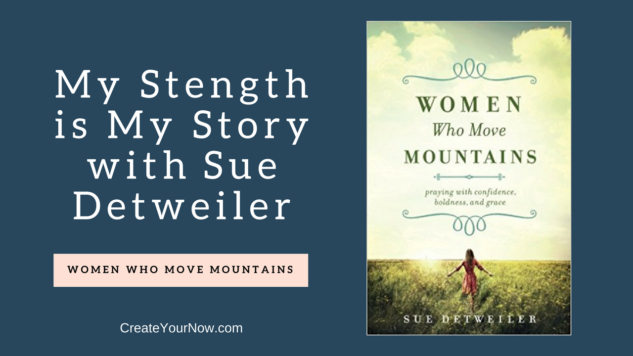 845 My Strength is My Story with Sue Detweiler, Women Who Move Mountains