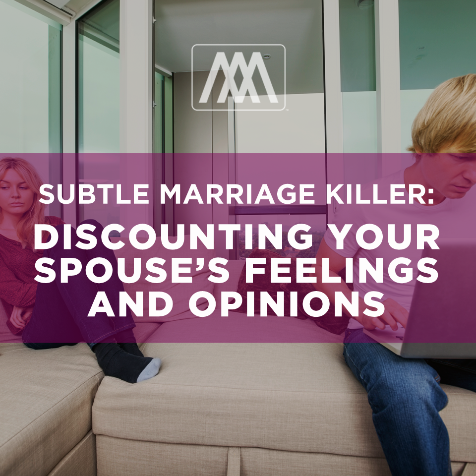 Subtle Marriage Killers: Discounting Your Spouse’s Feelings & Opinions | Ep. 184
