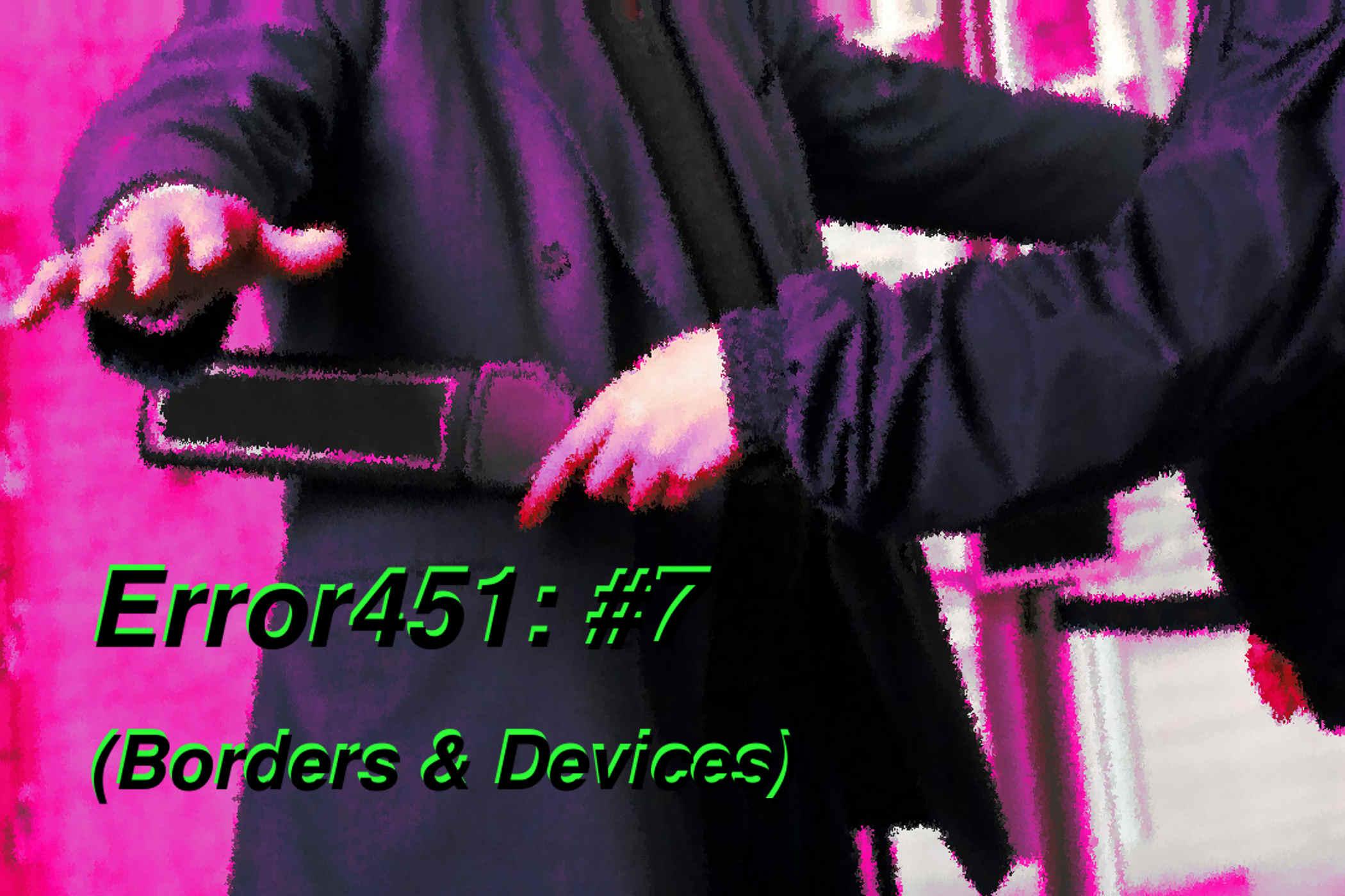 Error451: #07 (Borders and Devices)