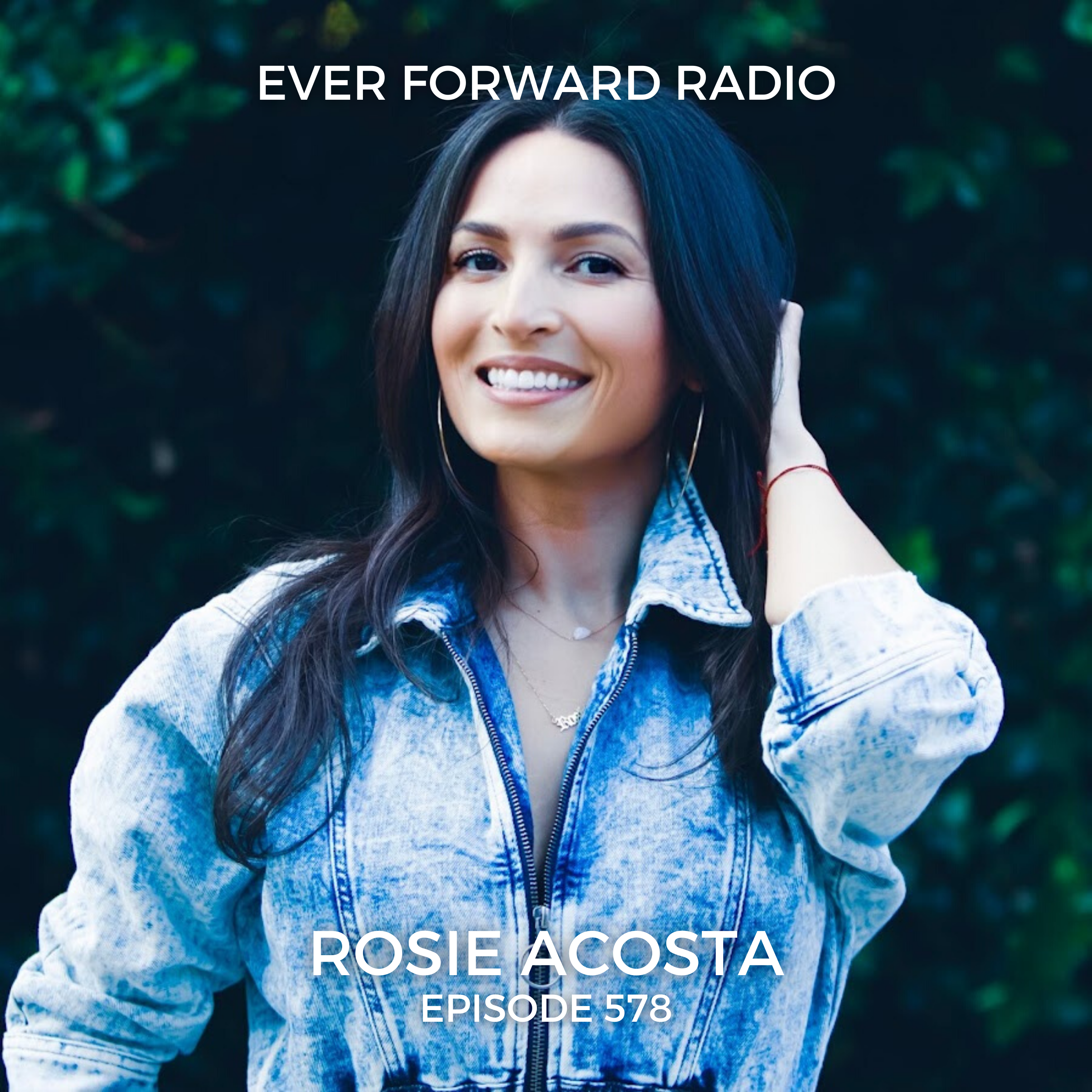 EFR 578: Radical Love - The Path to Self-Love and Wisdom For the Rest of Your Life with Rosie Acosta