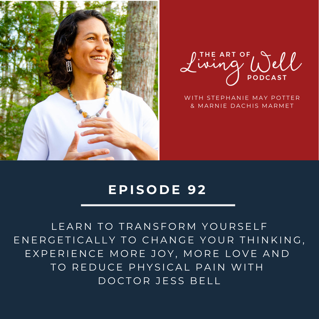 E92: Learn to transform yourself energetically to change your thinking, experience more joy, more love and to reduce physical pain with Doctor Jess Bell