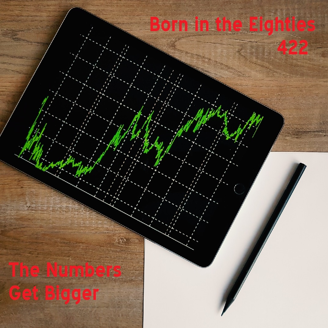 Born in the Eighties 422: The Numbers Get Bigger