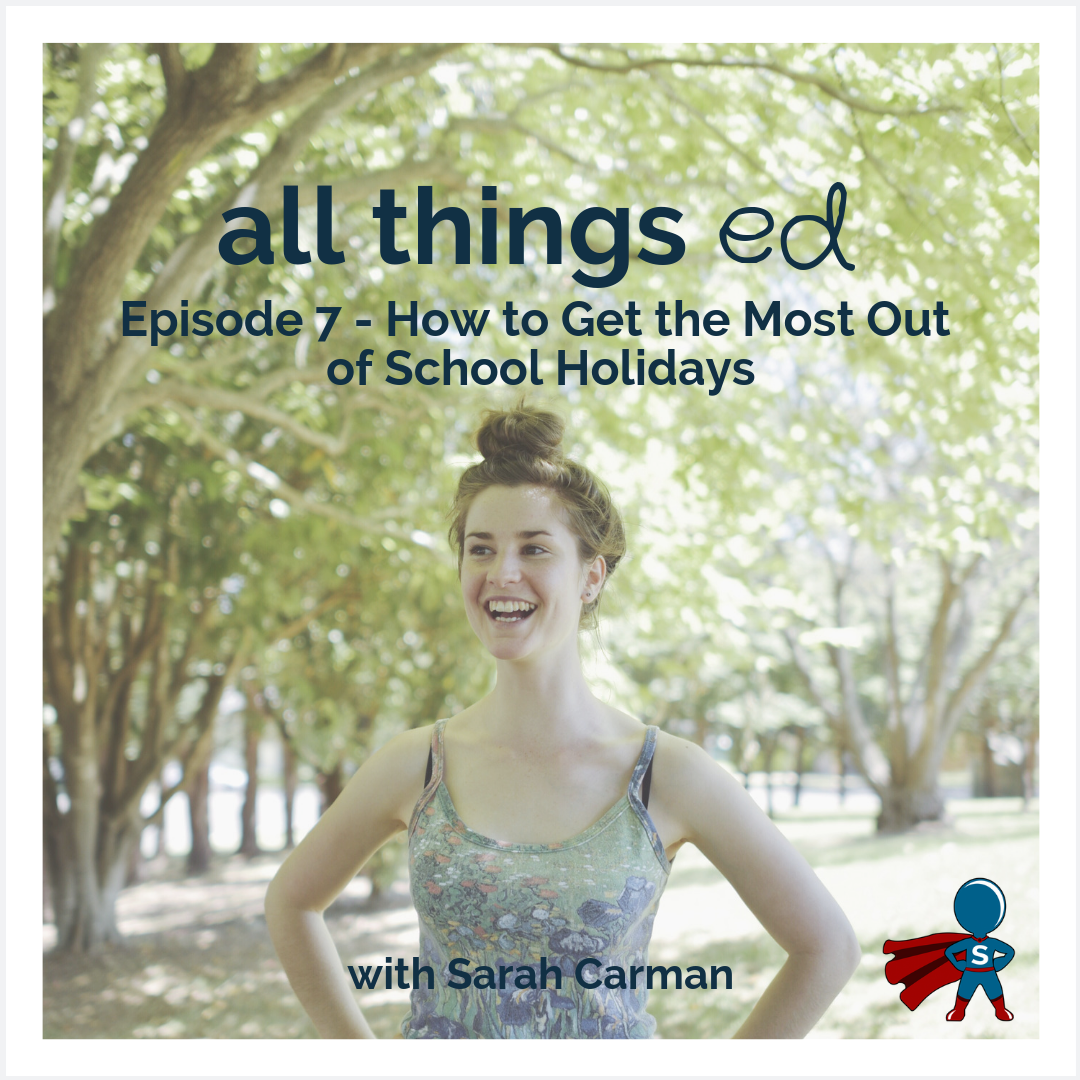 7: How to Get the Most Out of School Holidays