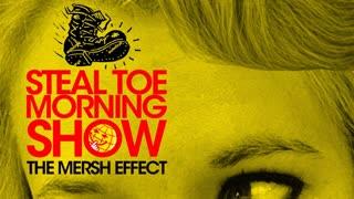 STEAL TOE MORNING SHOW: The Mersh Effect - POD AWFUL PODCAST LF18