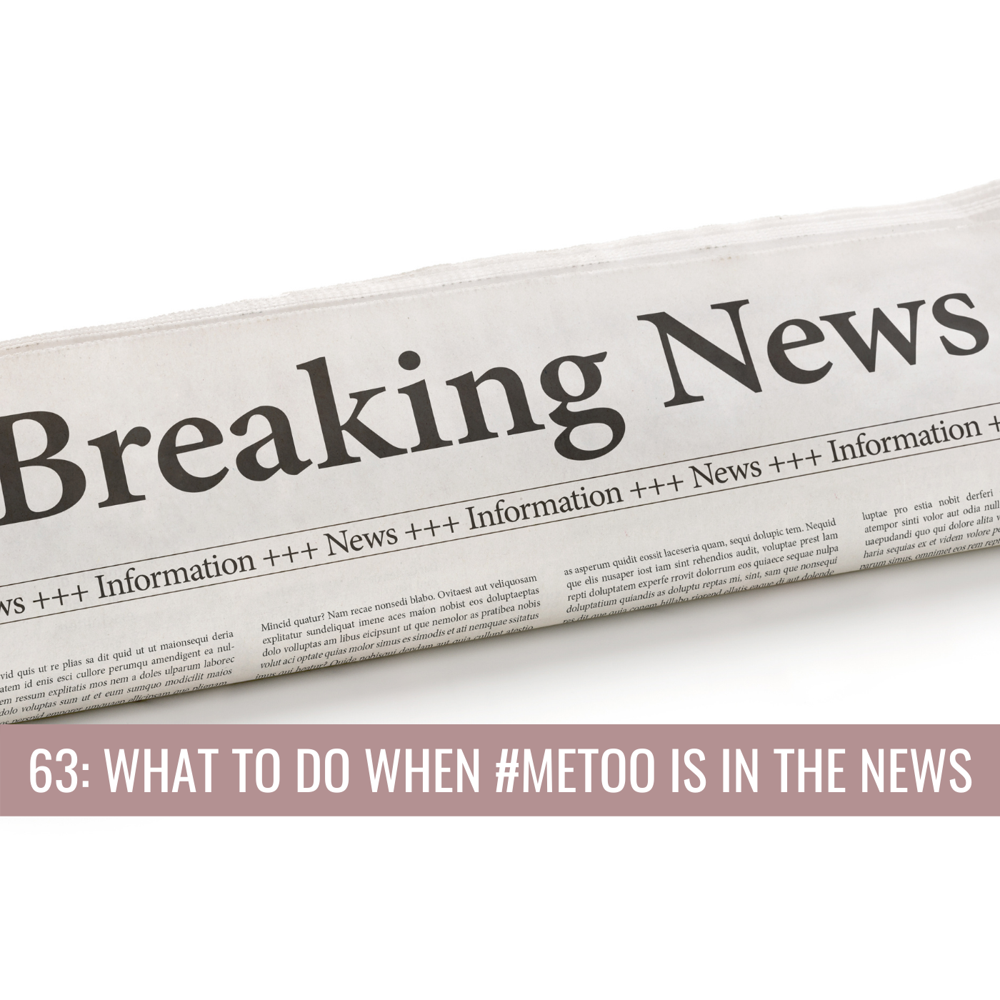 63: What To Do When #MeToo Is In The News?