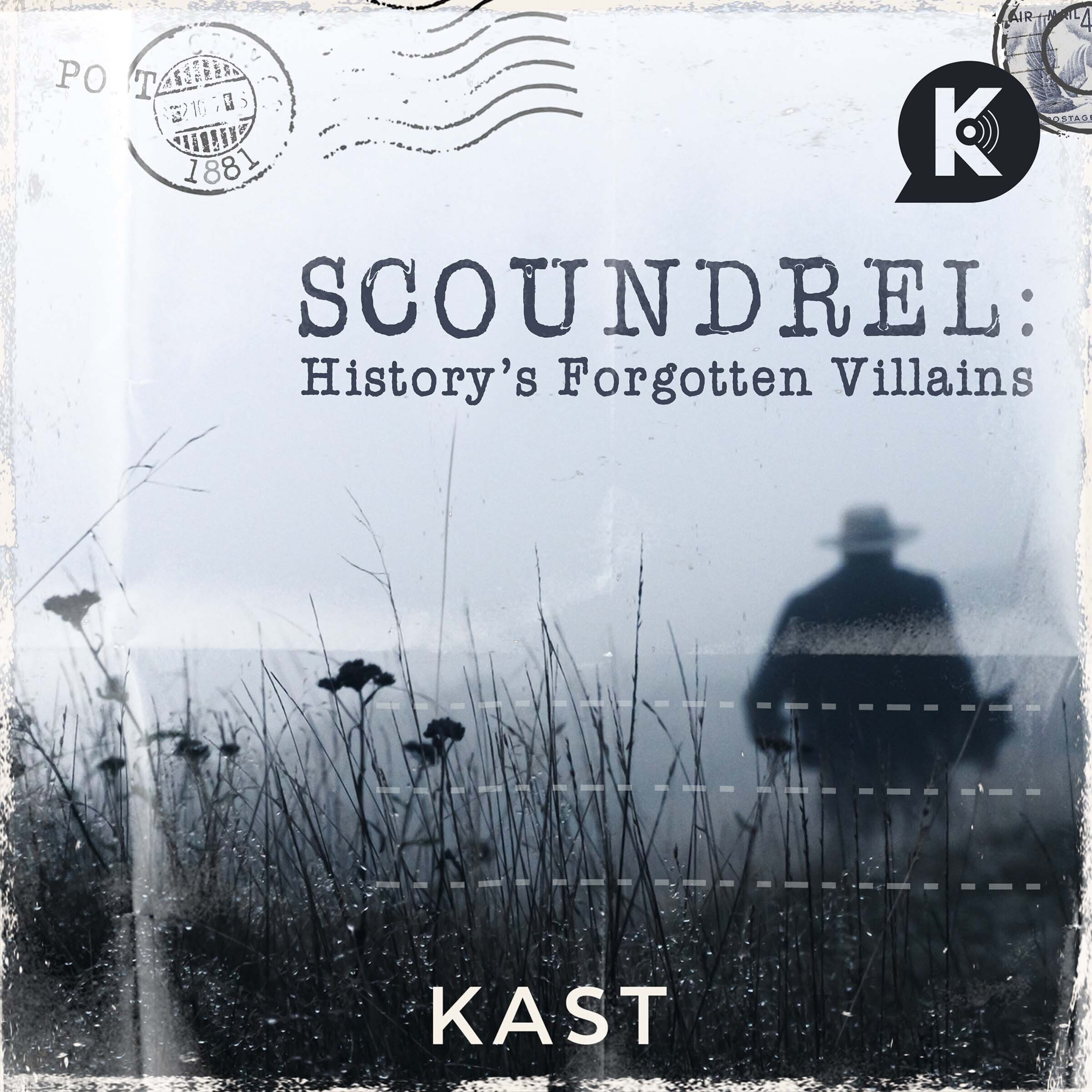 SCOUNDREL: HISTORY'S FORGOTTEN VILLAINS IS AVAILABLE NOW! by Kast Media