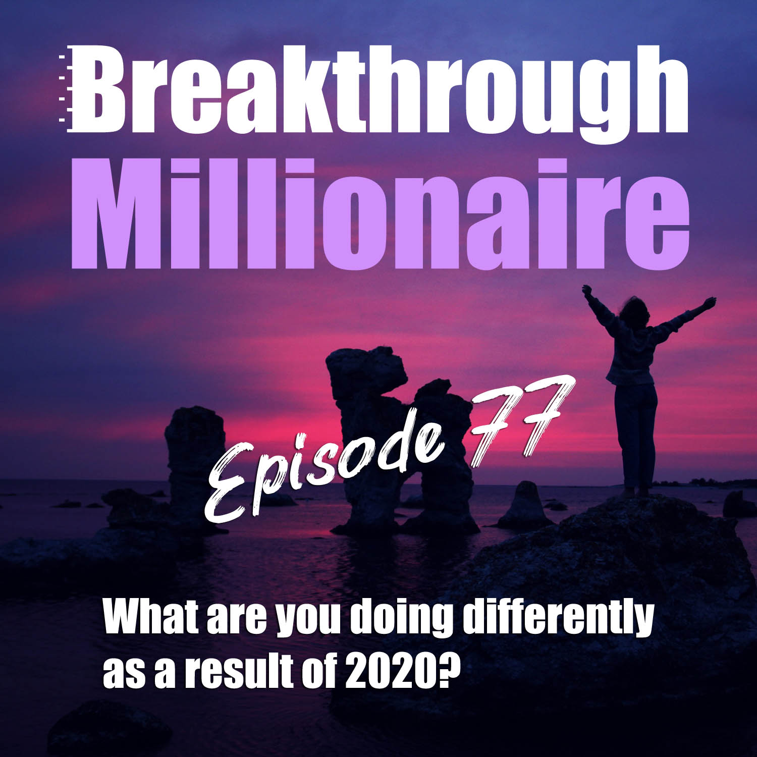 cover of episode 077: What are you doing different as a result of 2020?