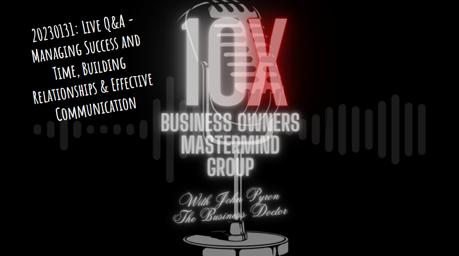 Episode 172: Live Q&A - Managing Success and Time, Building Relationships & Effective Communication