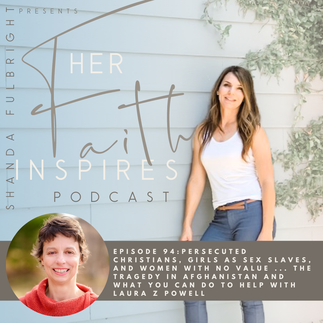 Persecuted Christians, girls as sex slaves, and women with no value ... the tragedy in Afghanistan and what you can do to help with Laura Z Powell