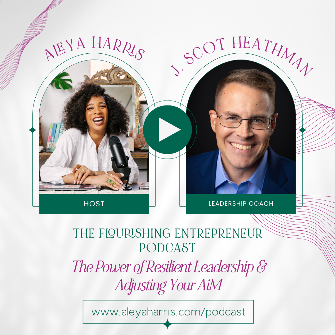 The Power of Resilient Leadership &  Adjusting Your AiM with J. Scot Heathman