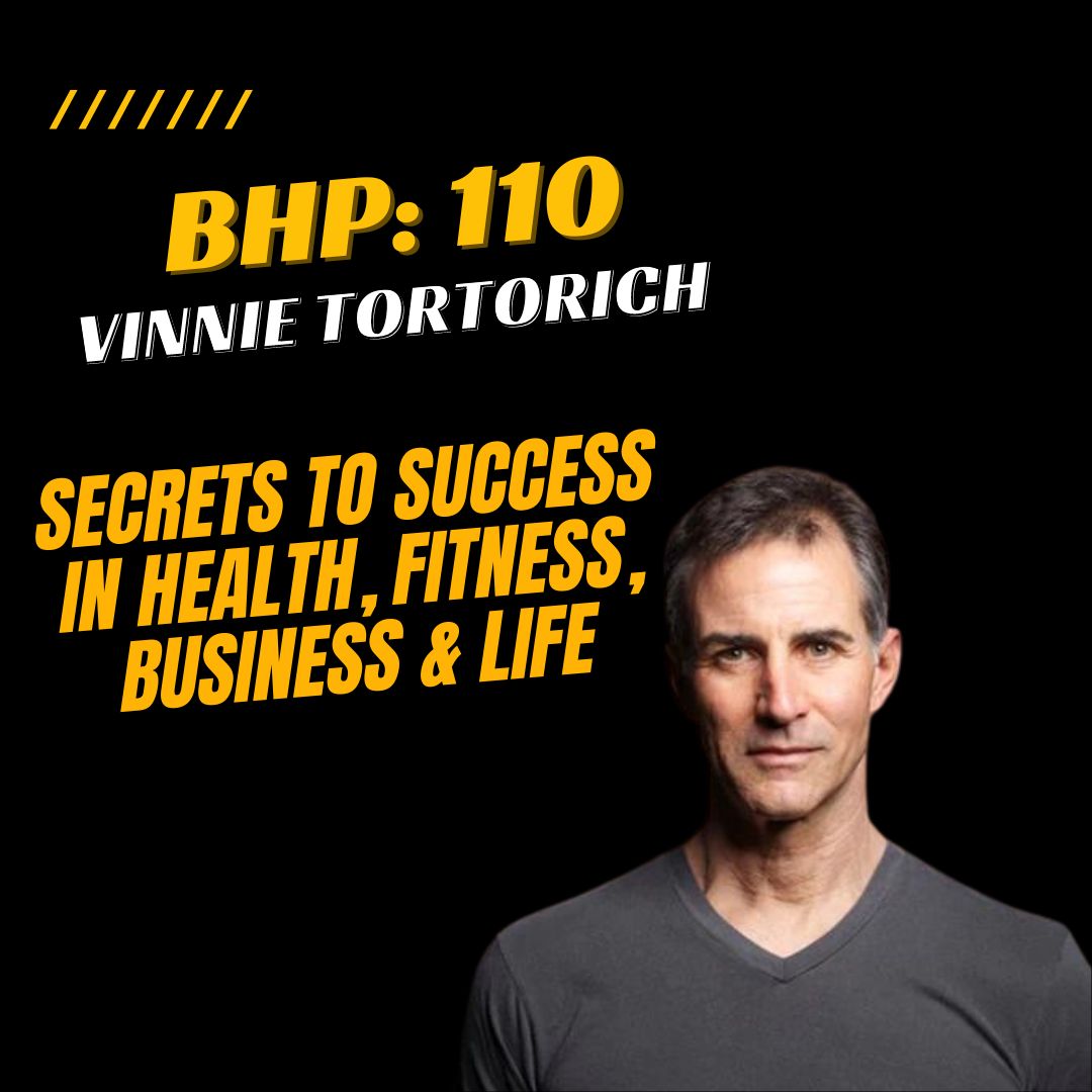 BHP 110: Vinnie Tortorich | How To Succeed in Health, Fitness, Business & Life