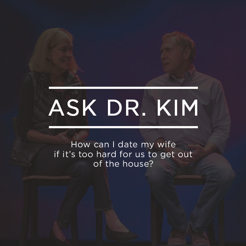 Ask Dr. Kim: How can I date my wife if it’s too hard for us to get out of the house? | Ep. 121