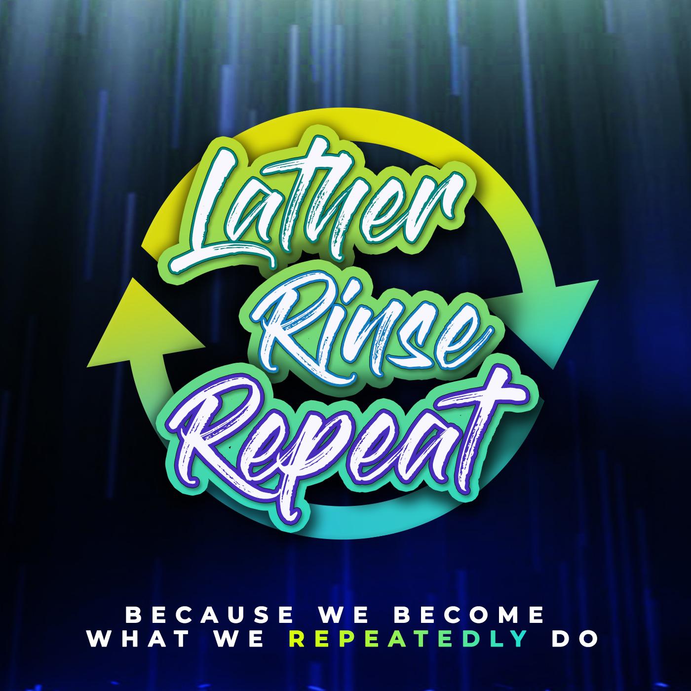 Lather, Rinse, Repeat - Part 3