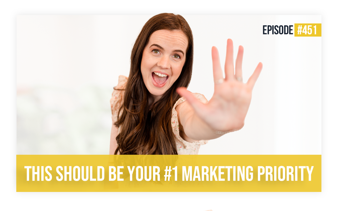 451: This Should be Your #1 Marketing Priority