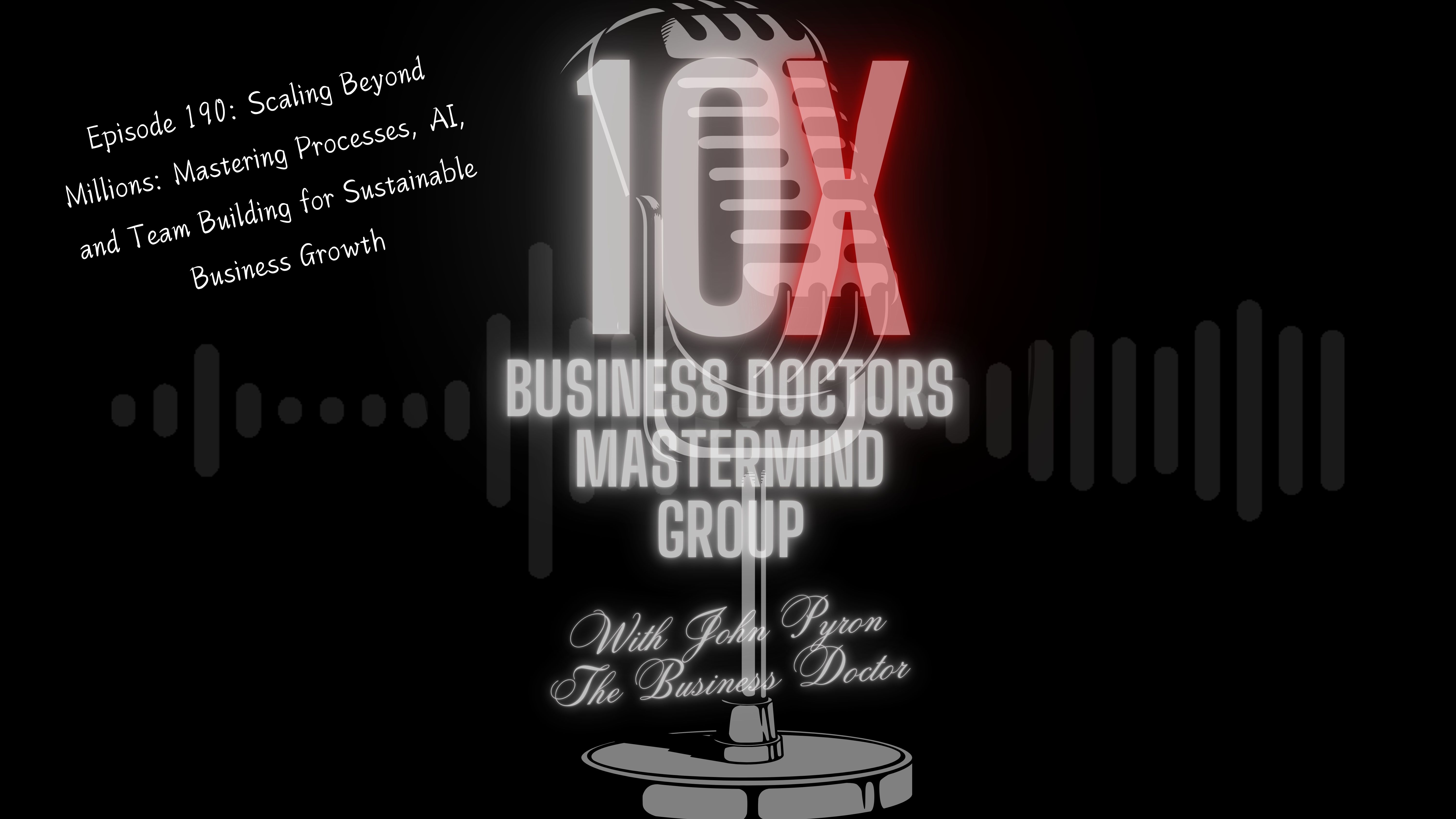 Episode 190: Scaling Beyond Millions: Mastering Processes, AI, and Team Building for Sustainable Business Growth