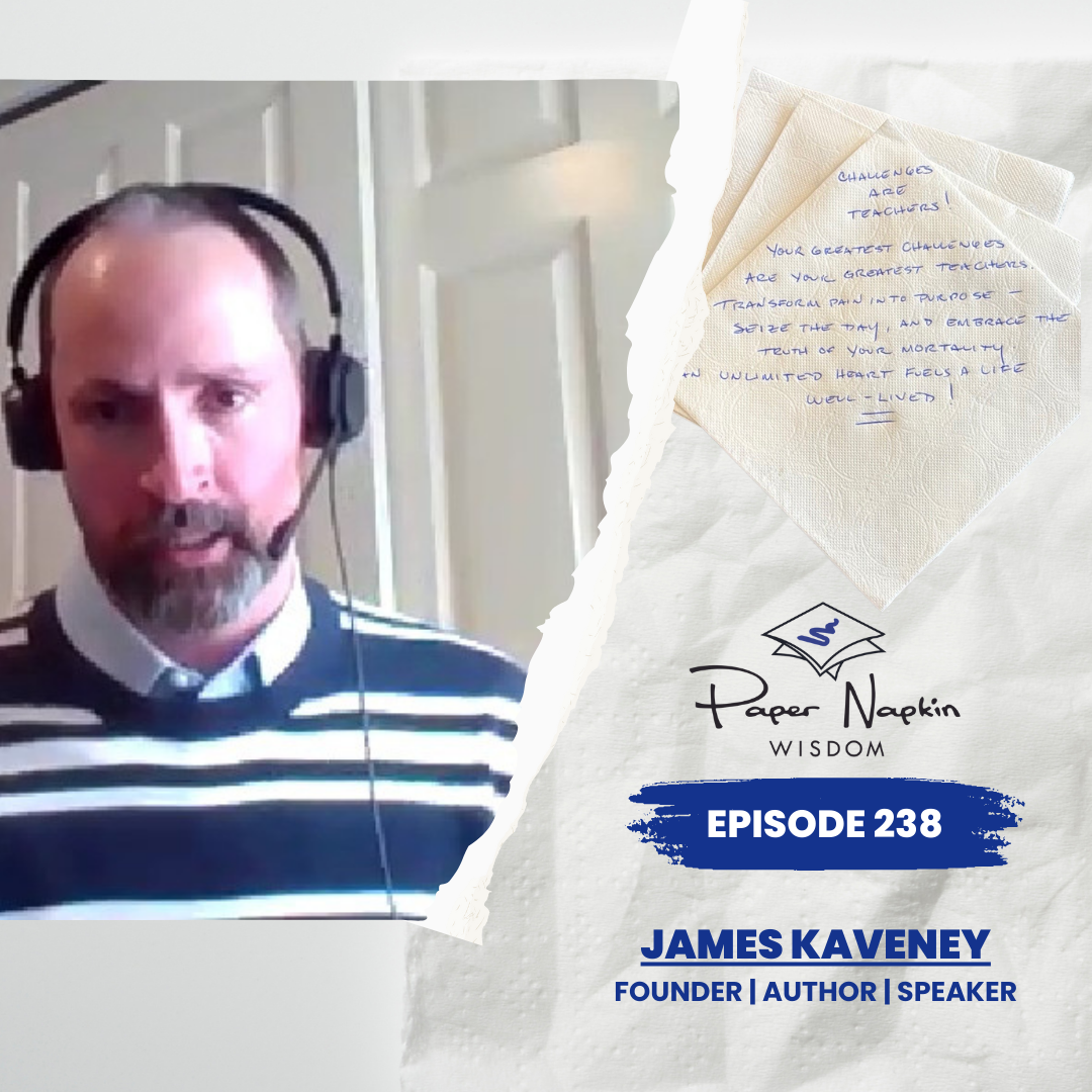Ep 238 - Challenges Are Teachers: James Kaveney on Facing Adversity with an Unlimited Heart