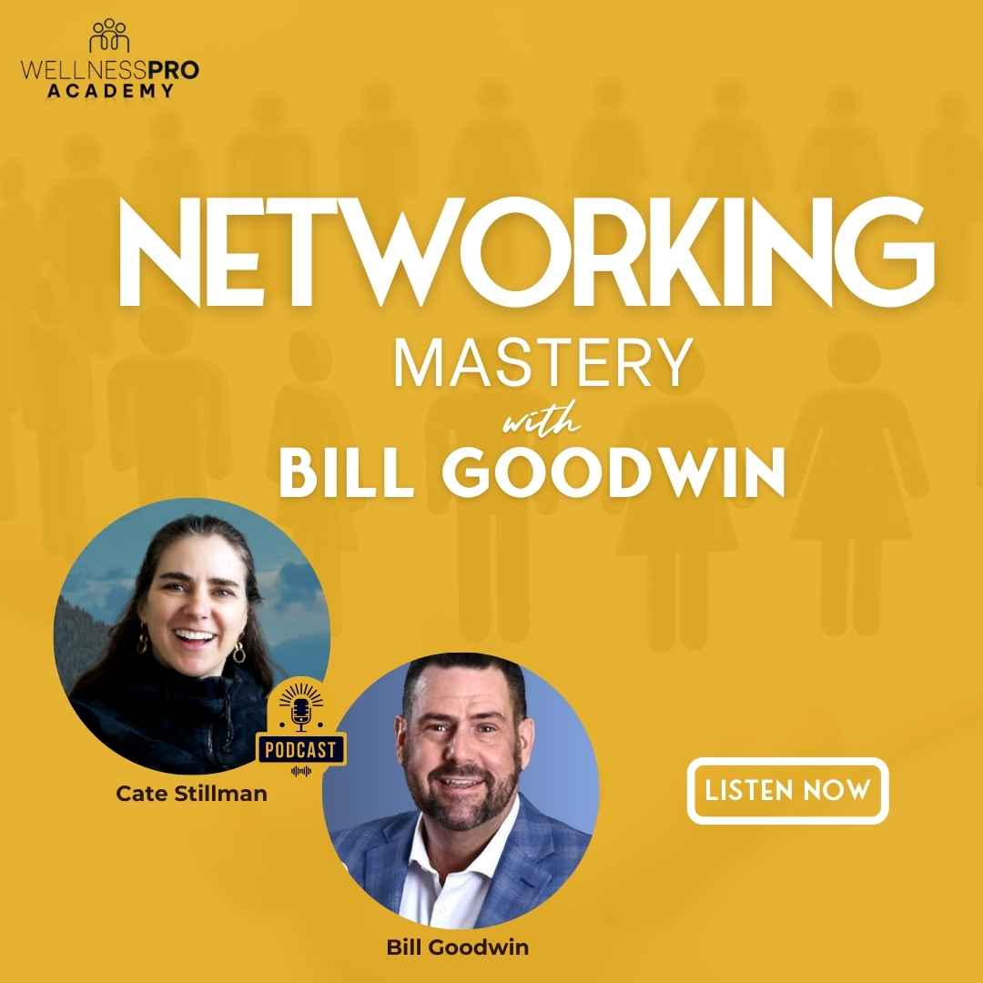 Networking Mastery: How to Grow as a Leader with Bill Goodwin
