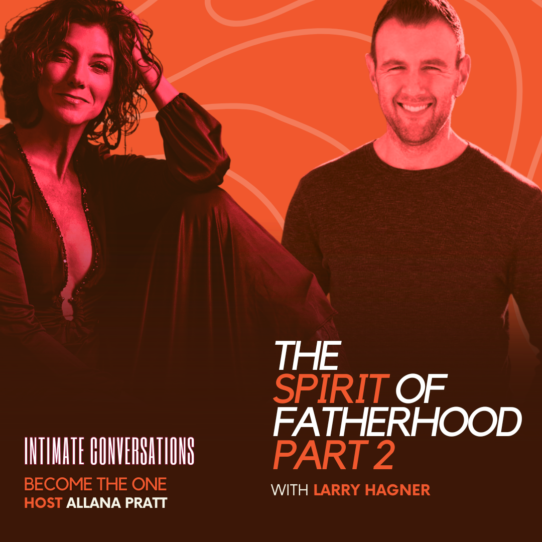 The Spirit of Fatherhood with Larry Hagner Part 2