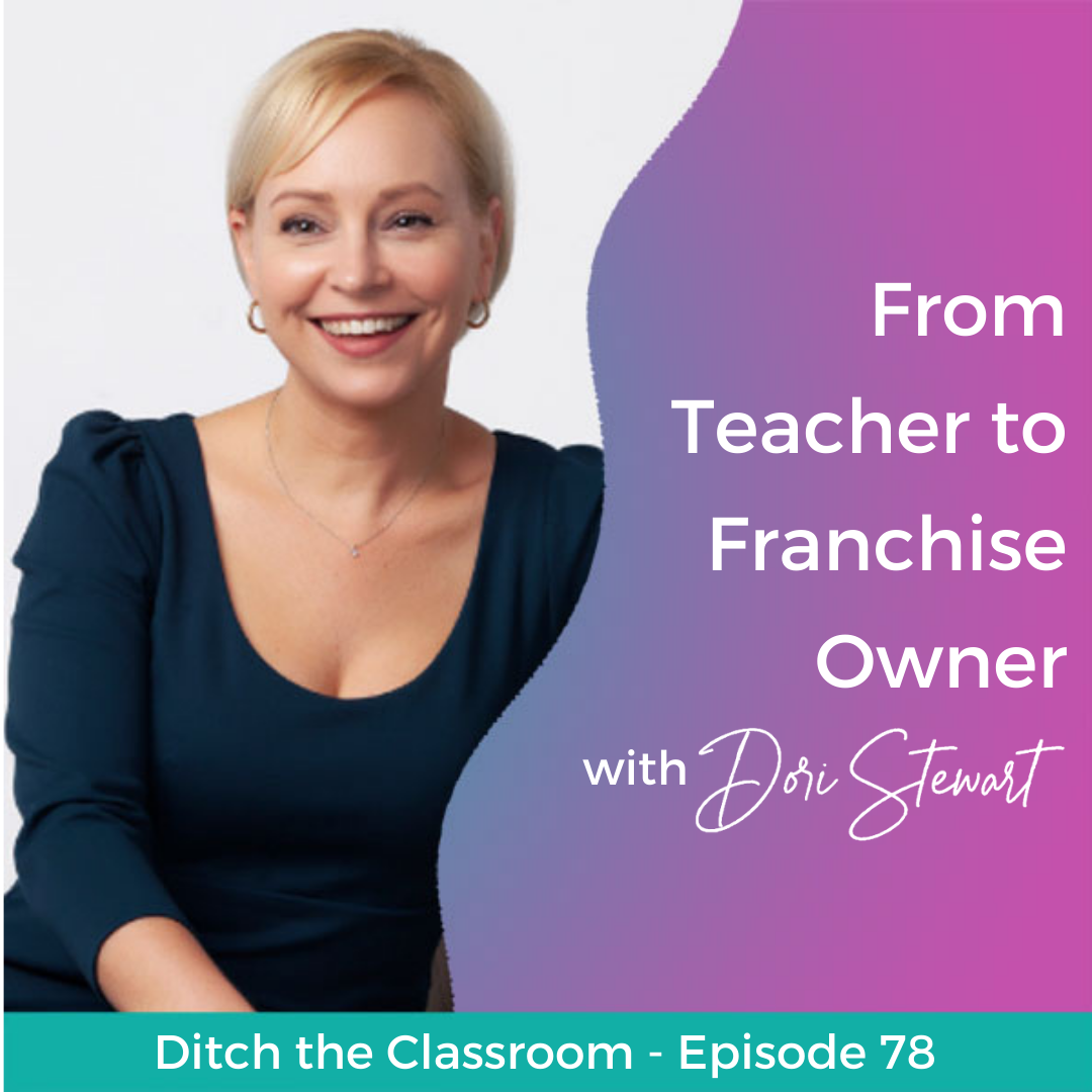 78 // From Teacher to Franchise Owner with Dori Stewart