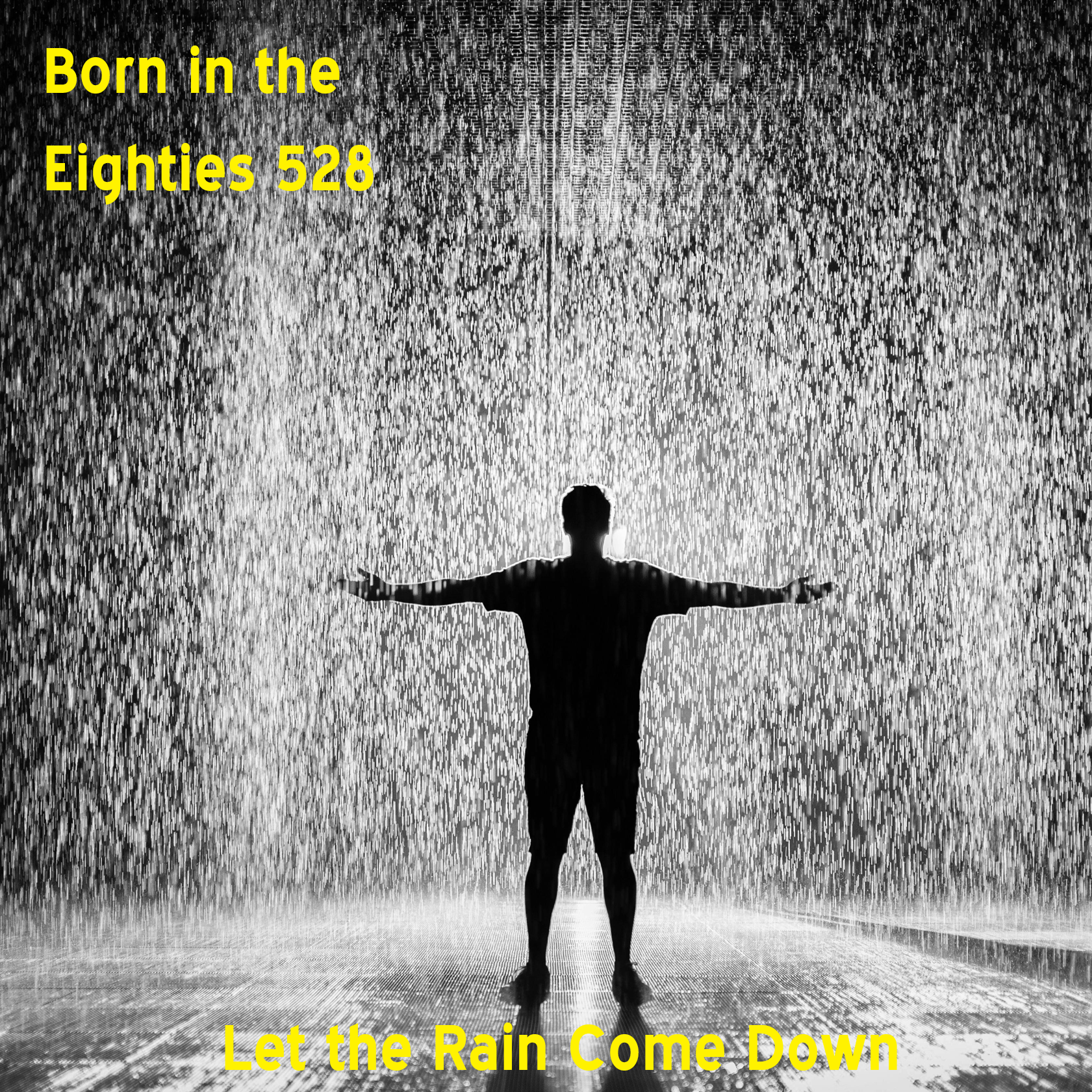 Born in the Eighties 528: Let the Rain Come Down