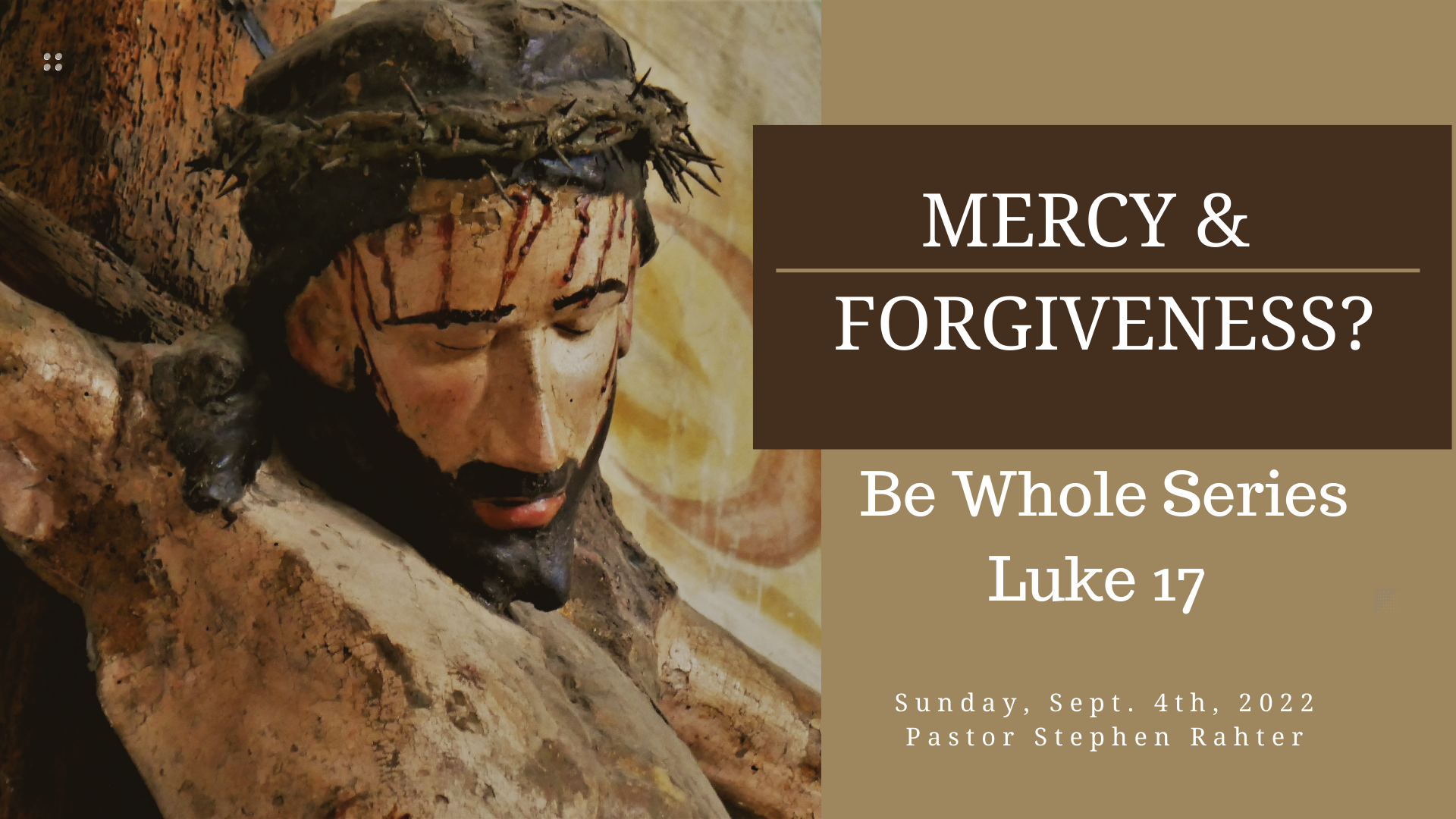 Mercy & Forgiveness  (Luke 17) Pastor Steve Rahter Sunday, September 4th, 2022 Pastor Steve Rahter Be Whole Series