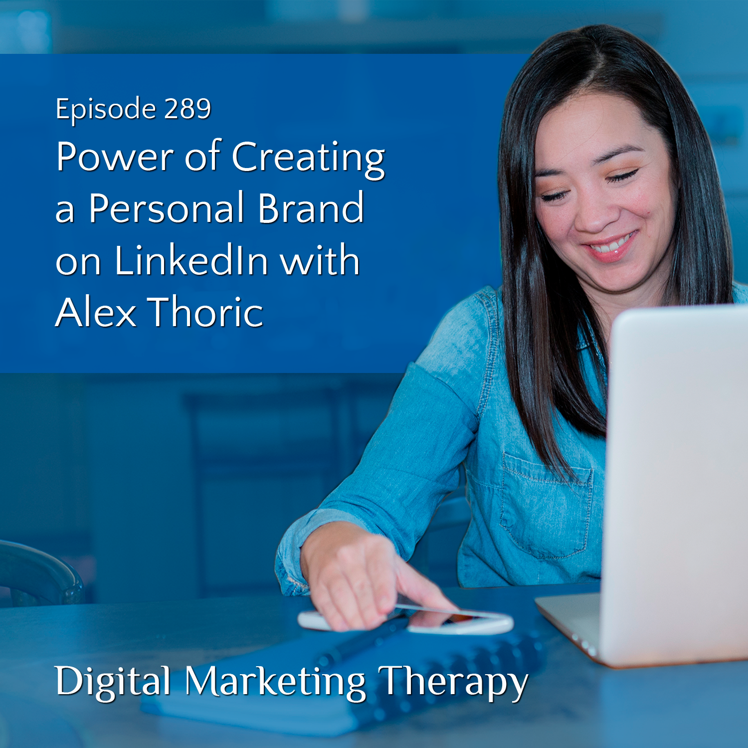 Ep 289 | Power of Creating a Personal Brand on LinkedIn with Alex Thoric