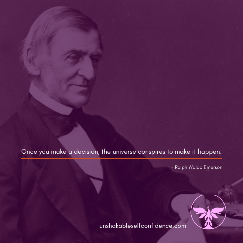 Once You Make A Decision, The Universe Conspires To Make It Happen