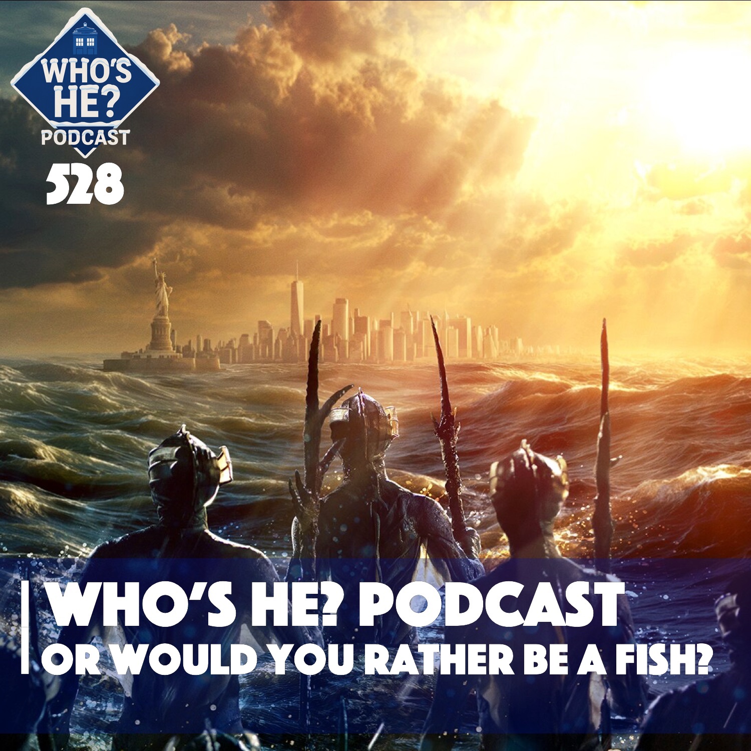 Who's He? Podcast 528 | Or would you rather be a fish?