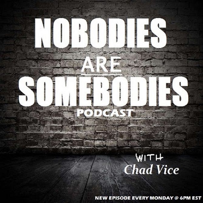 Nobodies Are Somebodies Podcast with Chad Vice