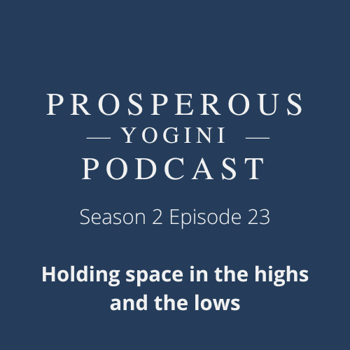 Season 2 Ep. 23 - Holding space in the highs and the lows! Season 2 Ep. 23 - Holding space in the highs and the lows!