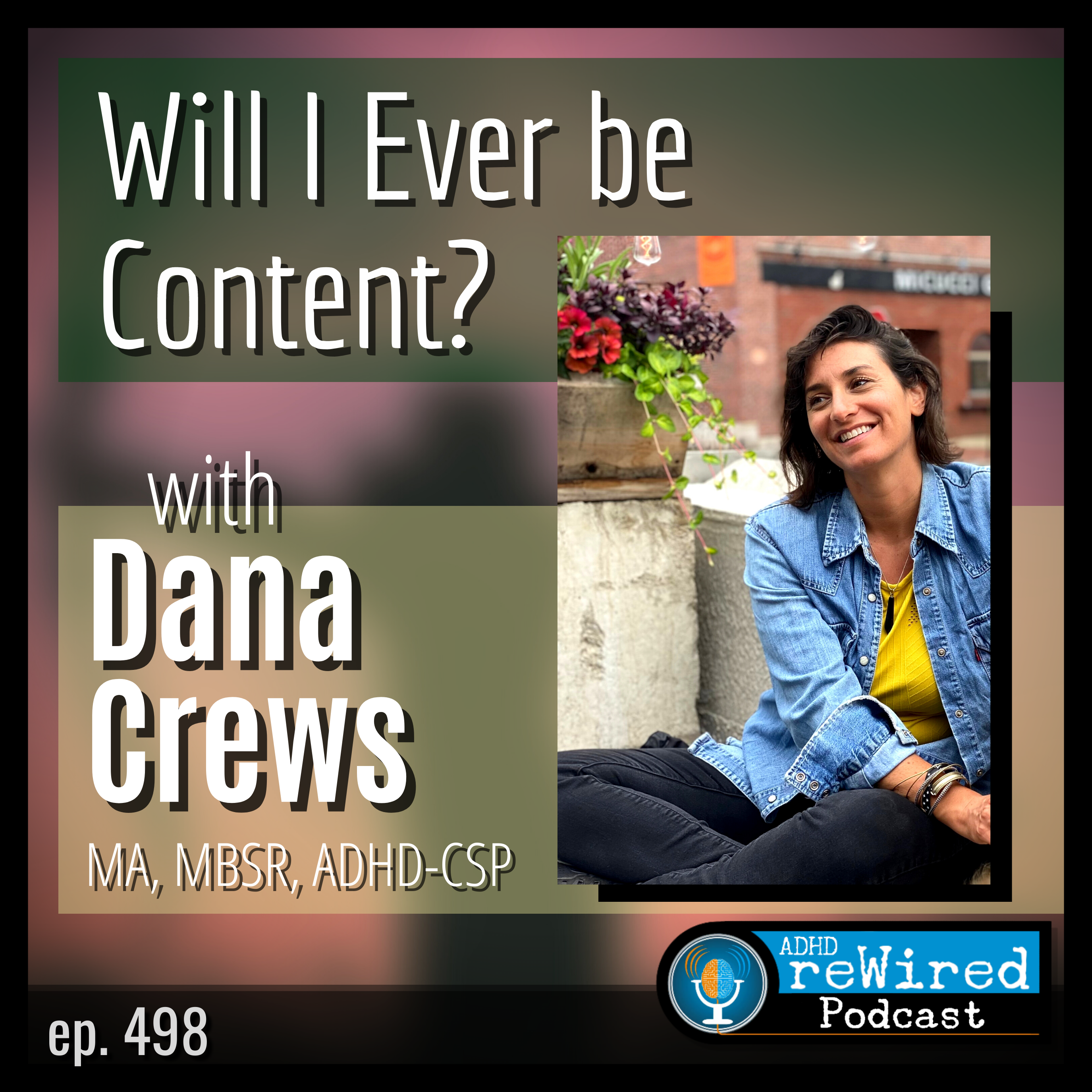 498 | Will I Ever be Content? with Dana Crews, MA, MBSR, ADHD-CSP