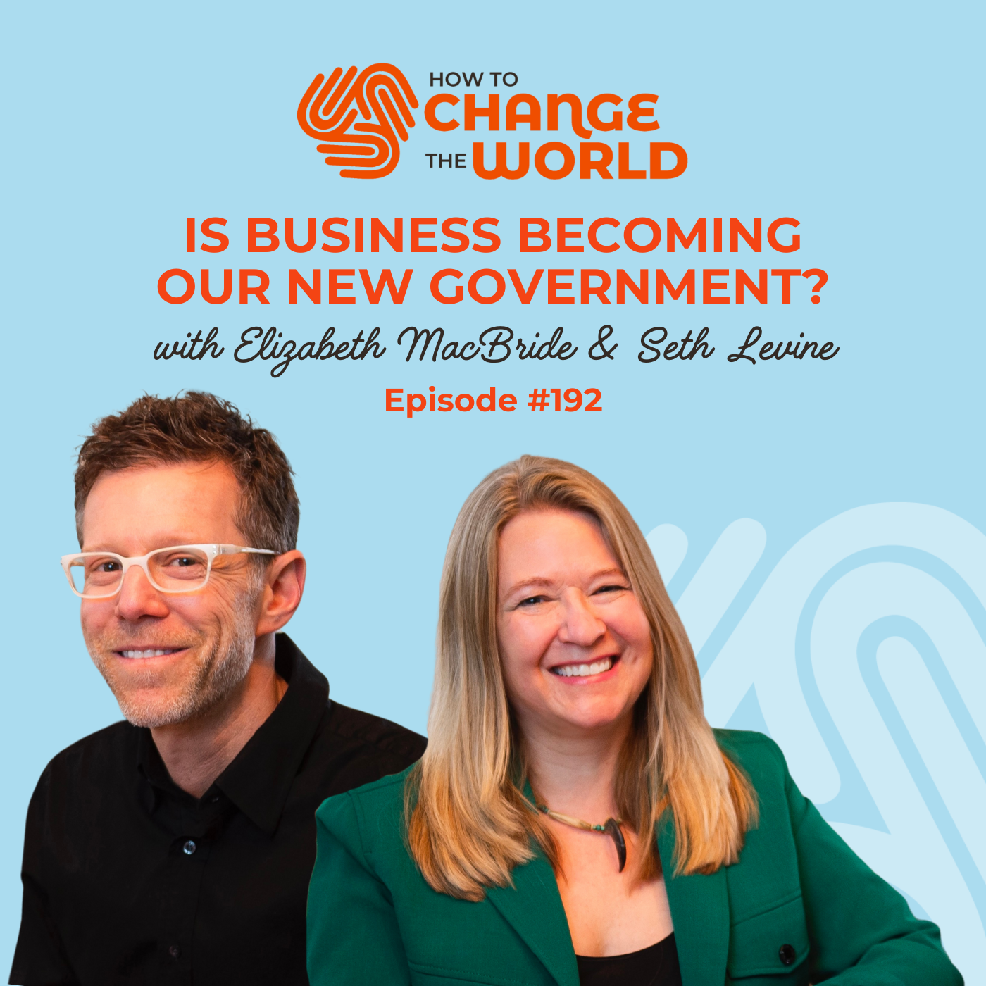 Ep. 192 - Is Business Becoming Our New Government? With Elizabeth MacBride & Seth Levine Ep. 192 - Is Business Becoming Our New Government? With Elizabeth MacBride & Seth Levine