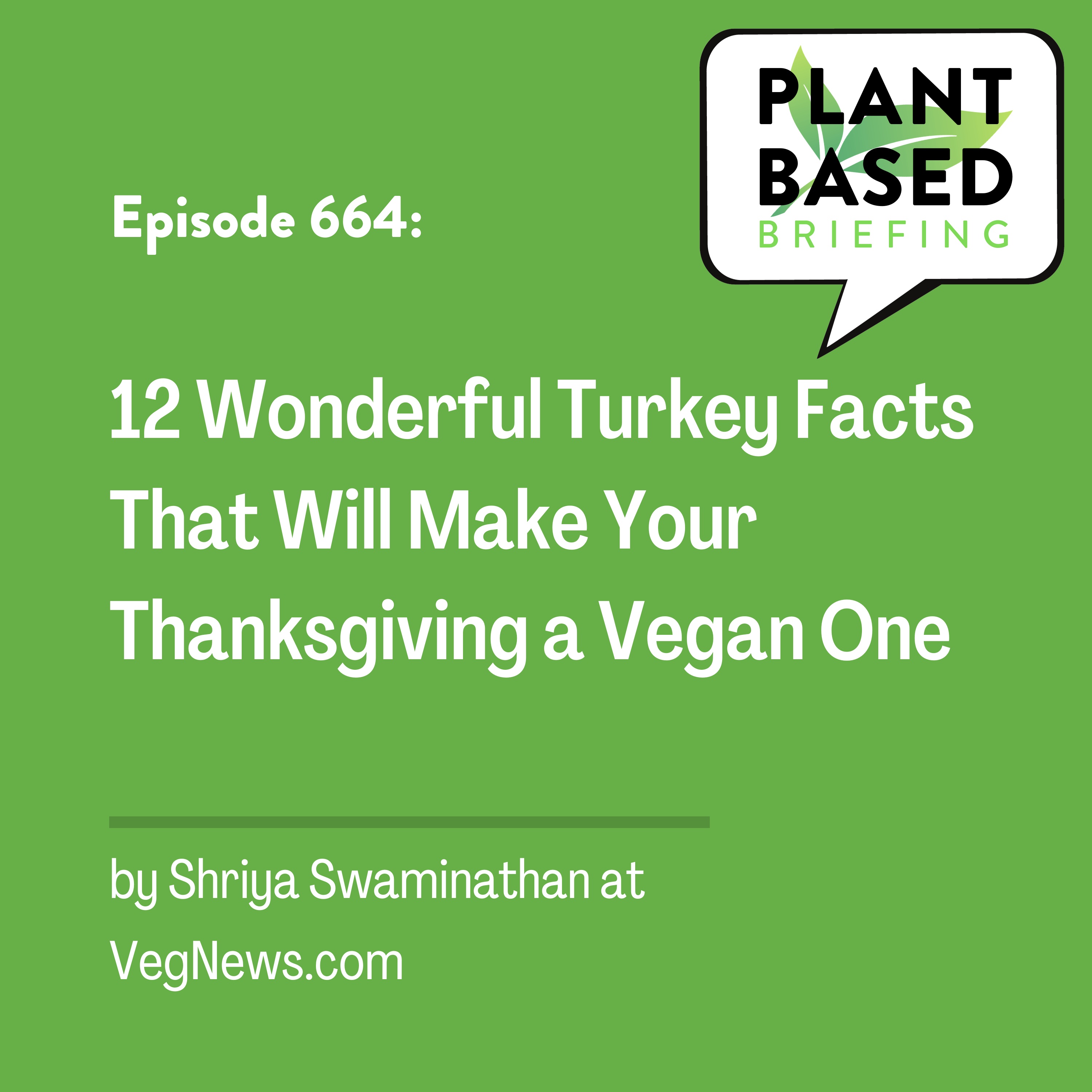 664: 12 Wonderful Turkey Facts That Will Make Your Thanksgiving a Vegan One by Shriya Swaminathan at VegNews.com