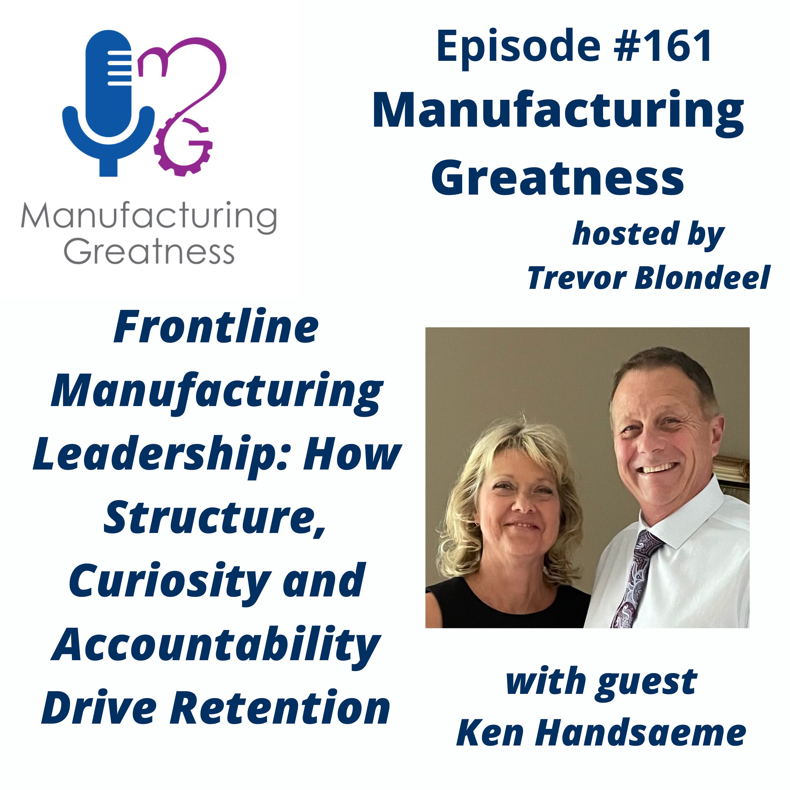 161 Frontline Manufacturing Leadership: How Structure, Curiosity and Accountability Drive Retention with Ken Handsaeme