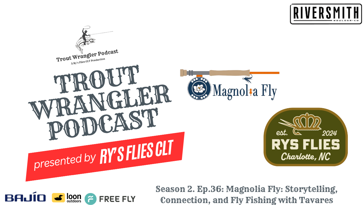 Trout Wrangler Podcast Season 2. Episode. 36: Magnolia Fly: Storytelling, Connection, and Fly Fishing with Tavares