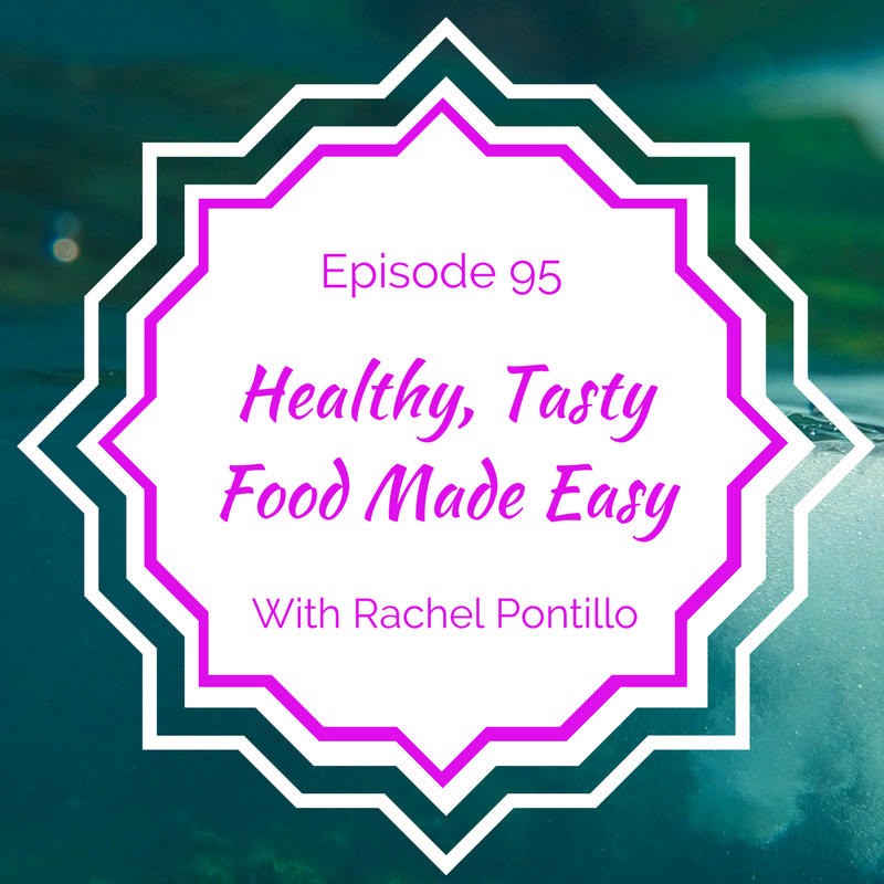 Healthy, Tasty Food Made Easy with Rachael Pontillo