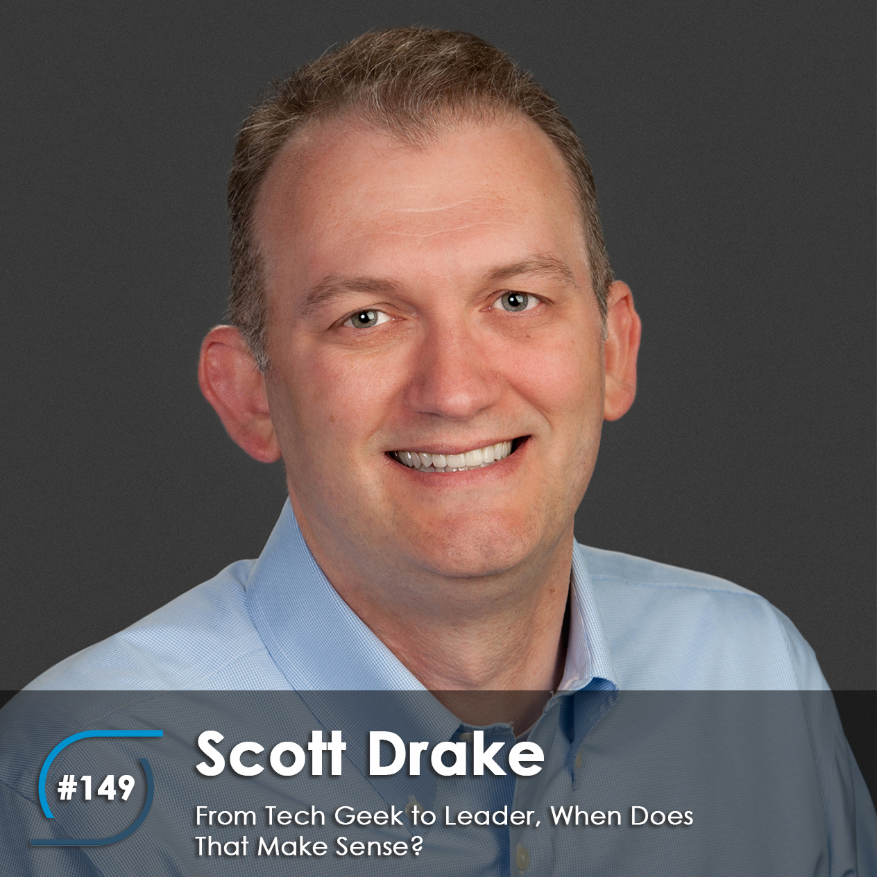#149 – From Tech Geek to Leader, When Does That Make Sense?