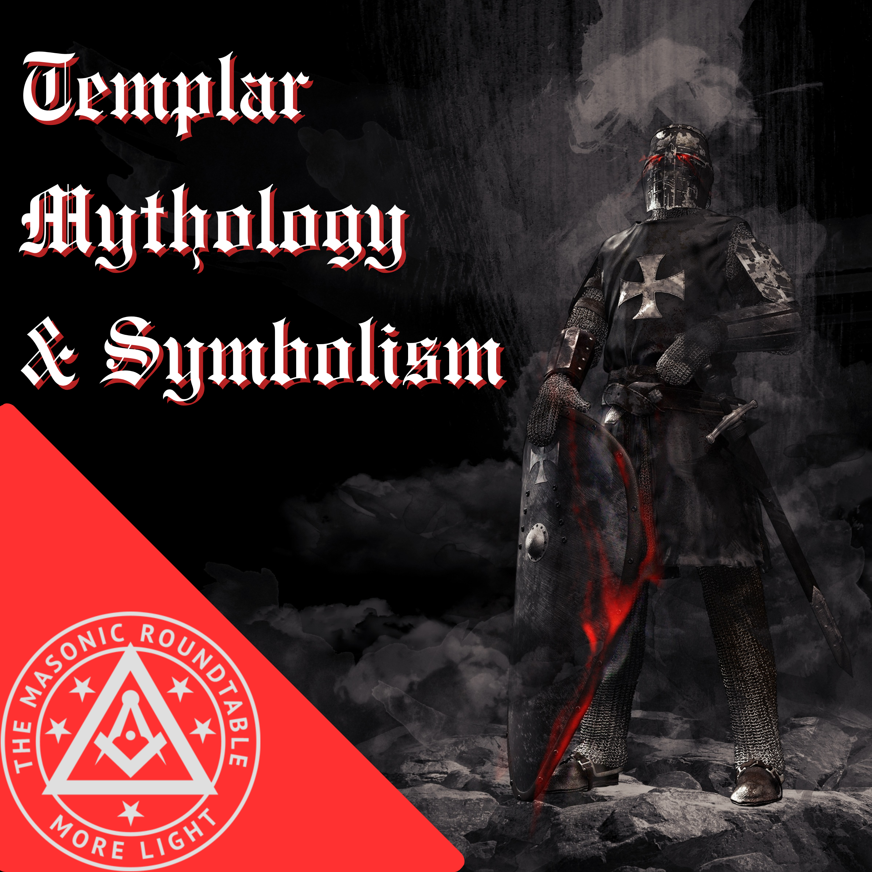 The Masonic Roundtable - 0518 - Templar Mythology & Symbolism
