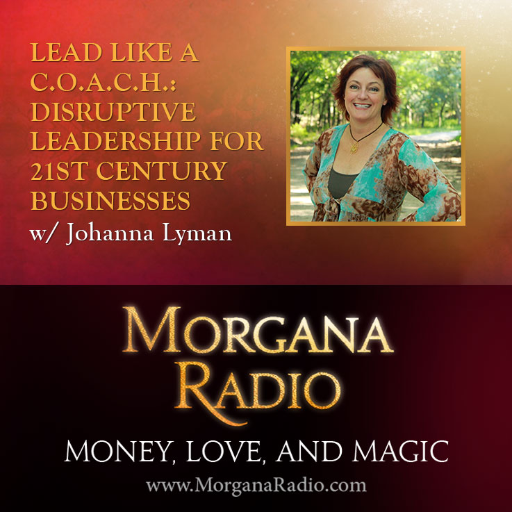 Lead Like a C.O.A.C.H.: Disruptive Leadership for 21st Century Businesses w/ Johanna Lyman