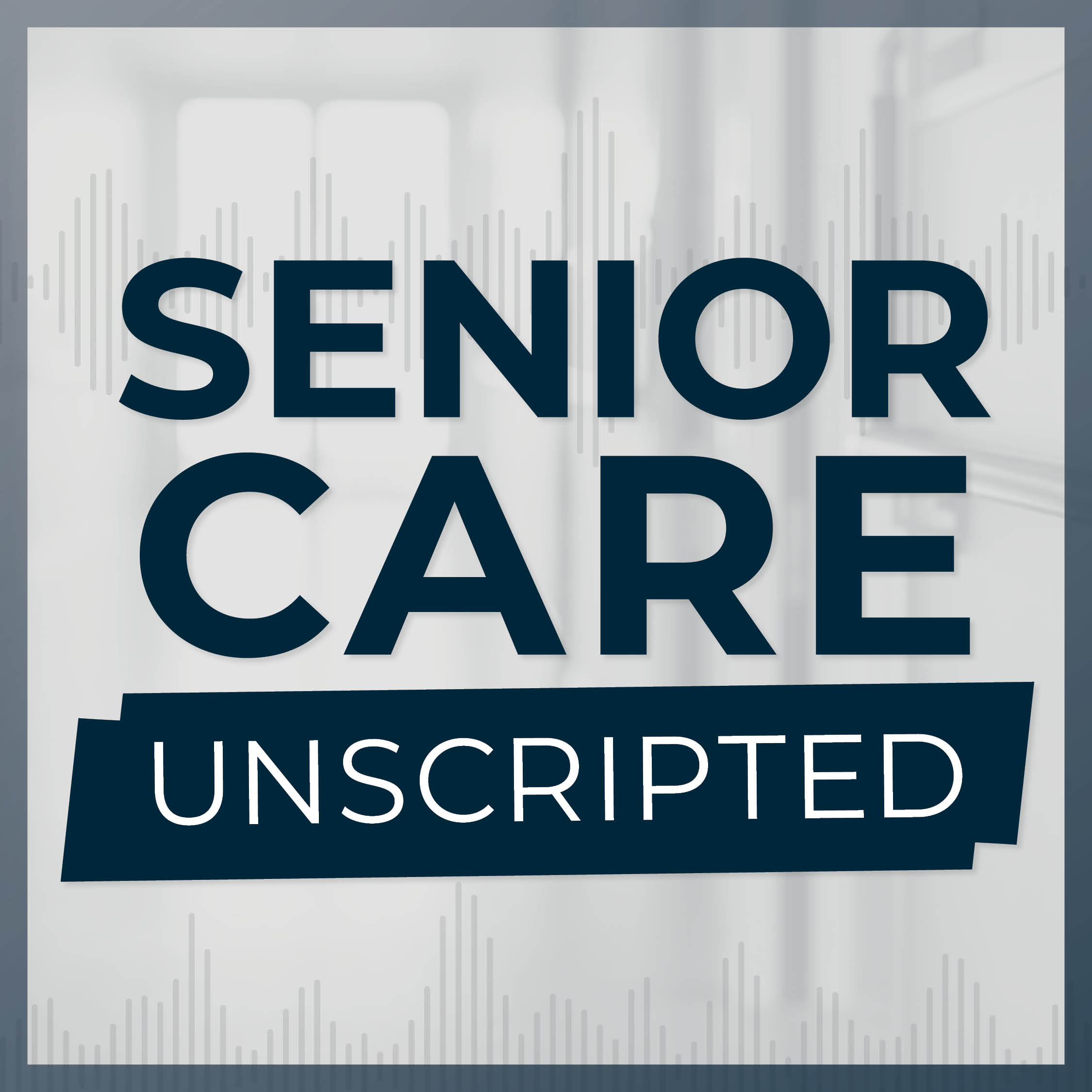 Senior Care: Unscripted