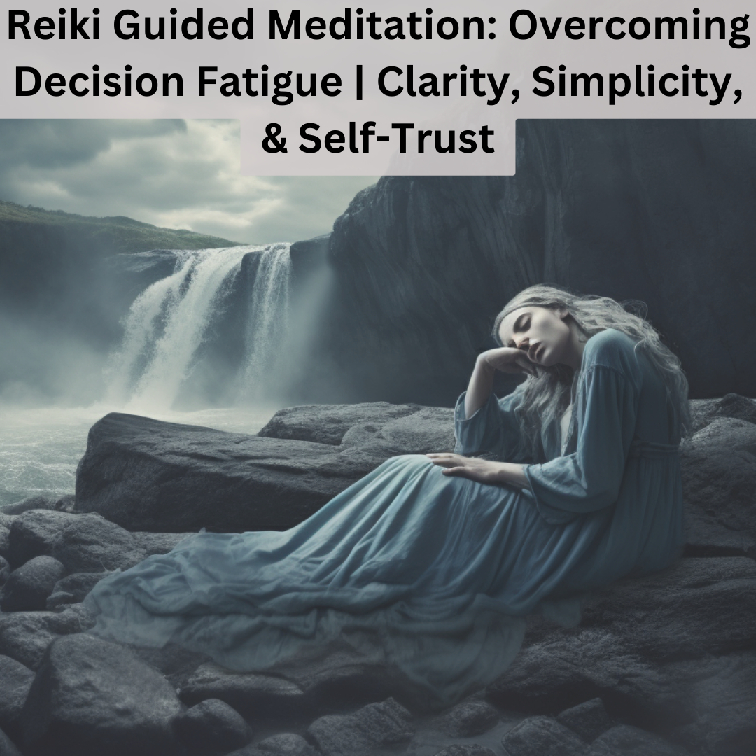 Reiki Guided Meditation: Overcoming Decision Fatigue | Clarity, Simplicity, & Self-Trust