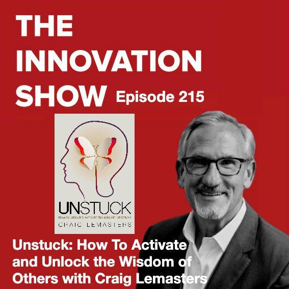 Unstuck, How to Activate and Unlock the Wisdom of Others with Craig Lemasters