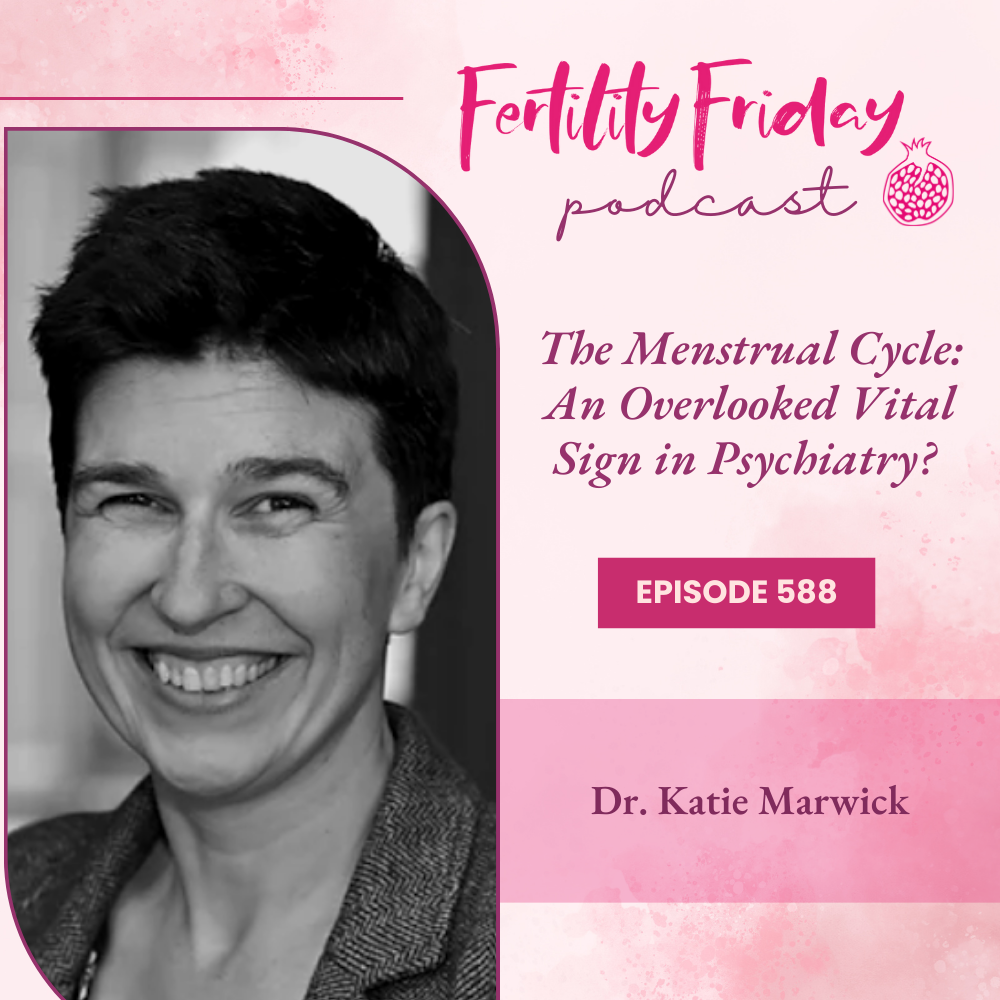 FFP 588 | The Menstrual Cycle: An Overlooked Vital Sign in Psychiatry? | Dr. Katie Marwick
