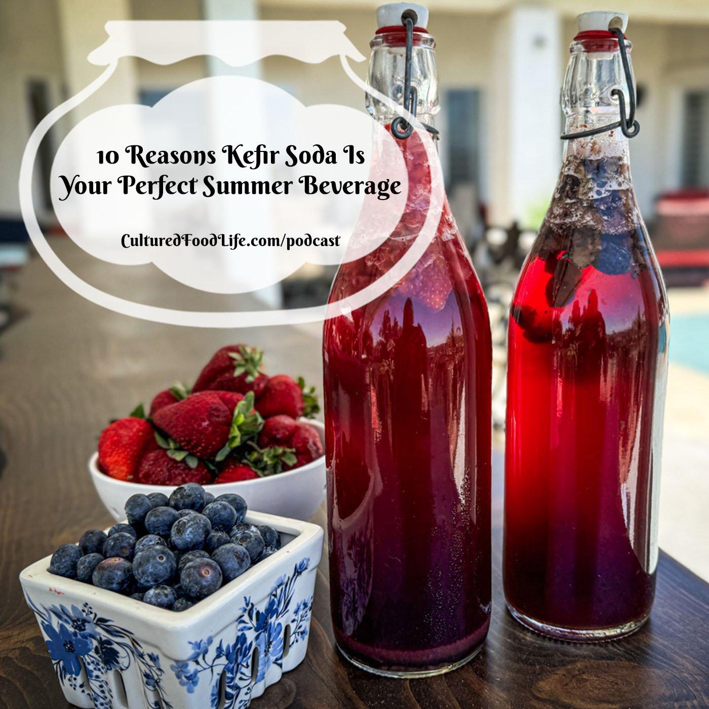 Episode 287: 10 Reasons Kefir Soda Is Your Perfect Summer Beverage