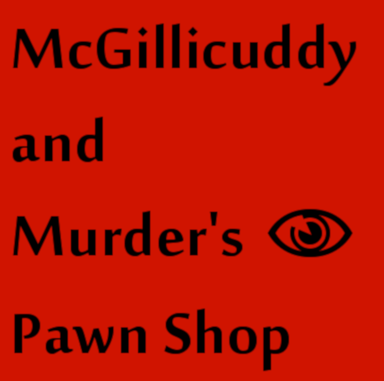 I Was Normal, I Was Good, I Was Magic, Season 4, Episode 9 of McGillicuddy and Murder's Pawn Shop