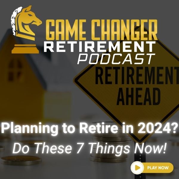 Planning to retire in 2024? Do these 7 things now!